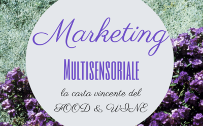 Marketing multisensoriale: la carta vincente del Food and Wine