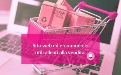 Sito web ed e-commerce: utili alleati alla vendita