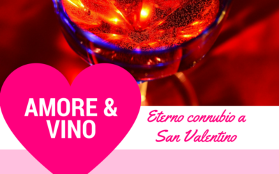 Amore & Vino: eterno connubio a San Valentino