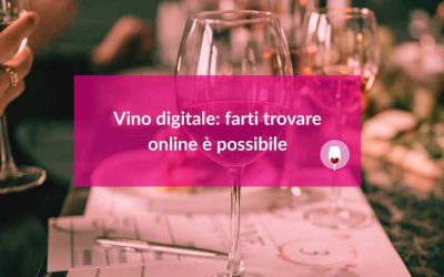 Vino digitale: farti trovare online è possibile