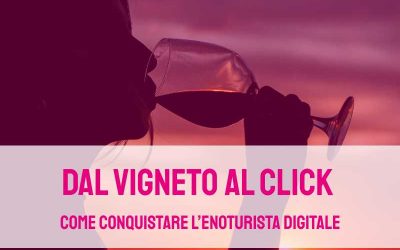 Dal vigneto al click: come conquistare il nuovo enoturista digitale